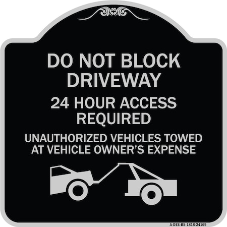 Signmission Do Not Block Driveway 24 Hour Access Required Unauthorized Vehicles Towed Away, A-DES-BS-1818-24169 A-DES-BS-1818-24169